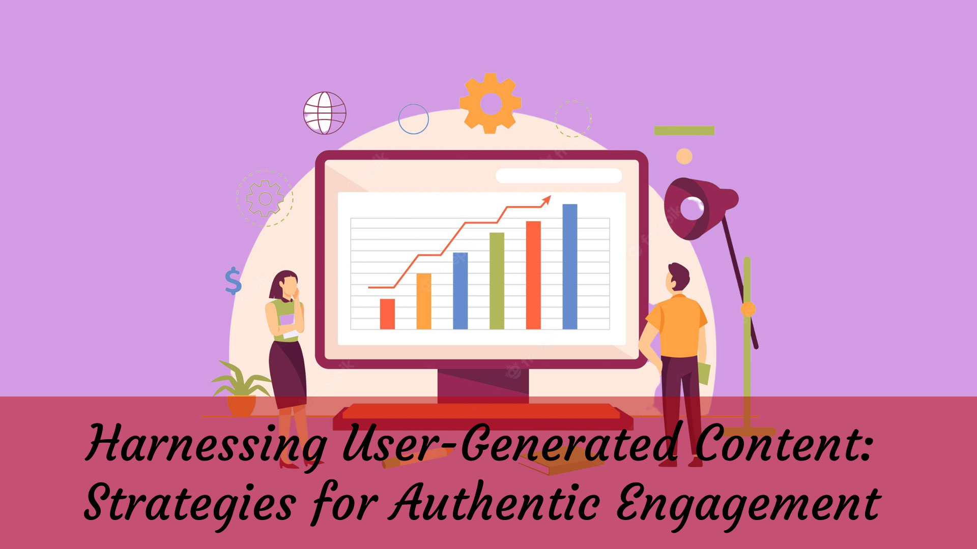 Harnessing User-Generated Content: Strategies for Authentic Engagement