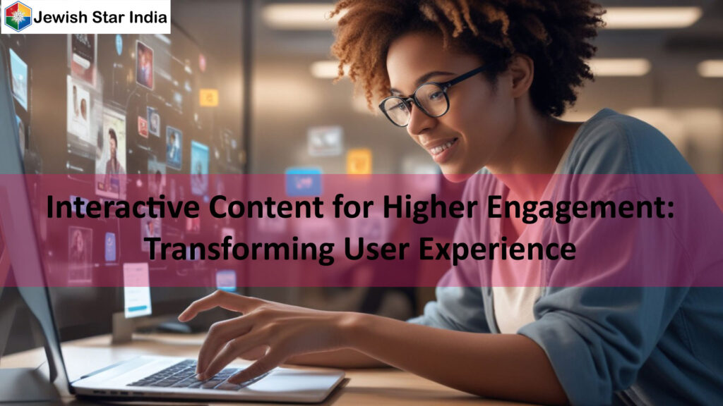 Interactive Content for Higher Engagement: Transforming User Experience