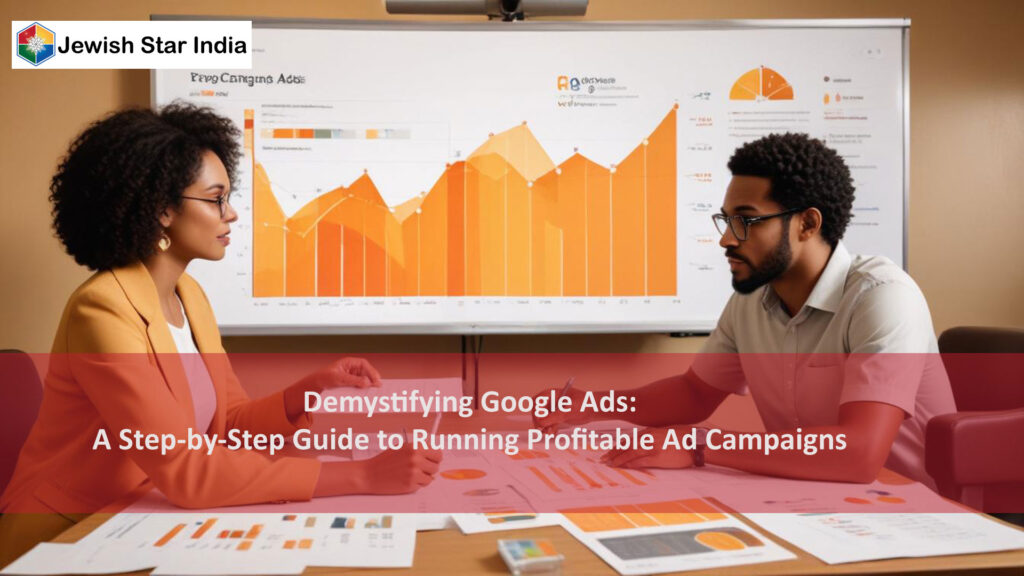 Demystifying Google Ads: A Step-by-Step Guide to Running Profitable Ad Campaigns